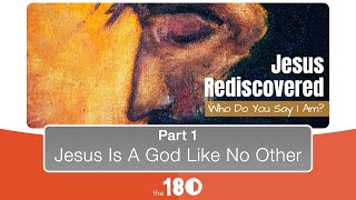 2022.01.09 Jesus Rediscovered | Part 1: Jesus Is A God Like No Other