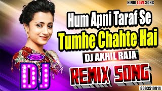 DJ #REMIX | Hum Apni Taraf Se  | HINDI LOVE SONG | #ROMANTIC LOVE SONG | DJ AKHIL RAJA | Bass Mix