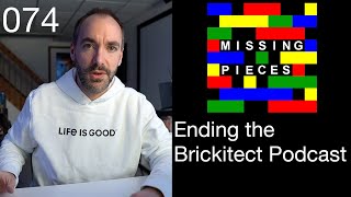 Ending the Brickitect Podcast | Missing Pieces 74