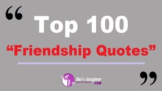 Top 100 Friendship Quotes – Short and Meaningful Friendship Quotes