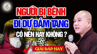 Người Bị Bệnh Đi Đám Tang có nên hay không? - Vấn Đáp Thầy Thích Pháp Hòa