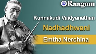 Kunnakudi Vaidyanathan II Nadhadhwani II Emtha Nerchina