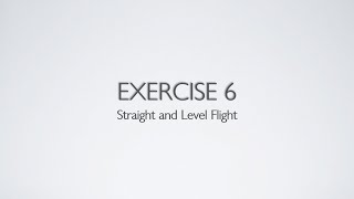 Private Pilot License - Flight Training Exercise 6 - Straight & Level