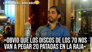 Cristóbal Briceño: «Obvio que los discos de los 70 nos van a pegar veinte patadas en la raja»