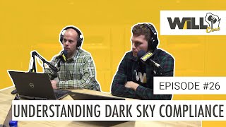 Breaking Down Dark Sky Compliance, Project Requirements, and B.U.G. Ratings | WiLLcast Ep. 26