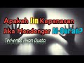 Apakah Jin Kepanasan Jika Mendengar Al Qur'an?