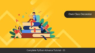 Create Own Class Decorator - Python Advanced Tutorial Series - 55