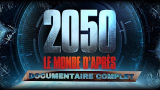 2050 : LE MONDE D'APRÈS - DOCUMENTAIRE COMPLET