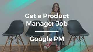 How to Get a Product Management Job by Google Product Manager
