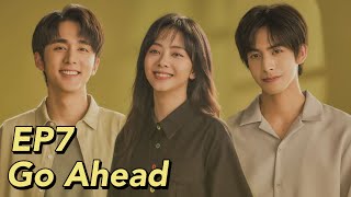 [ENG SUB] Go Ahead EP7 | Starring: Tan Songyun, Song Weilong, Zhang Xincheng| Romantic Comedy Drama