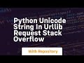 python Unicode String in urllib request Stack Overflow