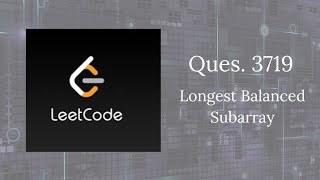 Leetcode ques. 3719 Longest Balanced Subarray | Leetcode | @code_withAnjali