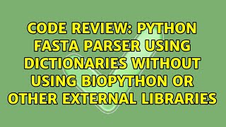 Python Fasta Parser using dictionaries without using BioPython or other external libraries