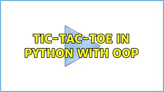 Tic-tac-toe in python with OOP (2 Solutions!!)