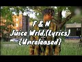 Juice Wrld - F&N (Lyrics) {Unreleased}     [Prod. Reaper] 🔥🔥🔥