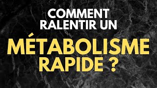 Comment RALENTIR un MÉTABOLISME RAPIDE pour grossir ?