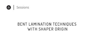 Session 44  – English: Bent Lamination Techniques with Shaper Origin