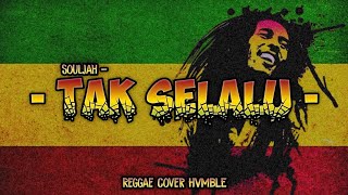 Tak Selalu - Souljah Reggae Cover Hvmble