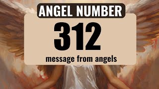 The Hidden Spiritual Meaning of Angel Number 312