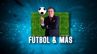 FÚTBOL Y MÁS - EL DEPORTIVO (TARDE)