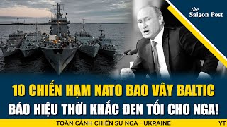 Cơn cuồng phong NATO: 10 tàu chiến dàn trận trên Baltic, Nga không lối thoát!!!