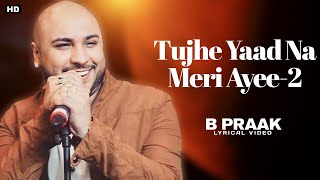 Tujhe Yaad Na Meri Ayee 2 Lyrics - B Praak, Jaani | Kuch Kuch Hota Hai | Shah Rukh K | Kajol | Rani
