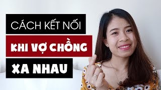 CÁCH KẾT NỐI KHI VỢ CHỒNG Ở XA NHAU | Sara Tuệ Linh | Chuyện Vợ Chồng