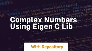 Complex numbers using eigen c lib