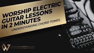 Worship Electric Guitar Lessons in 2 Minutes - Understanding Chord Tones | Worship Guitar Skills