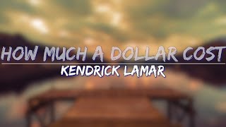 Kendrick Lamar - How Much A Dollar Cost (Explicit) (Lyrics) - Full Audio, 4k Video