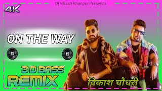 On The Way Khasa Aala Chahar & KD 3d Hard Remix Song
