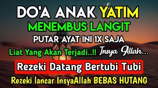 DOA ANAK YATIM !! MENEMBUS LANGIT PUTAR 1 X LIHAT ANEH YG AKAN TERJADI REZEKI DATANG BERTUBI²