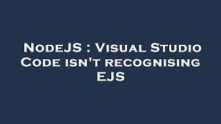 NodeJS : Visual Studio Code isn't recognising EJS