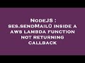 NodeJS : ses.sendMail() inside a aws lambda function not returning callback