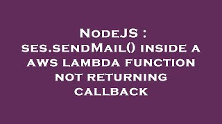 NodeJS : ses.sendMail() inside a aws lambda function not returning callback