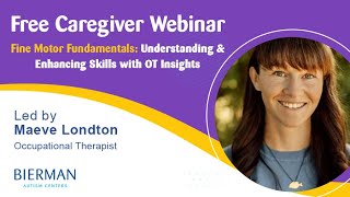 Caregiver Webinar - Fine Motor Fundamentals: Understanding & Enhancing Skills with OT Insights