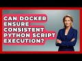 Can Docker Ensure Consistent Python Script Execution? | Python Code School News