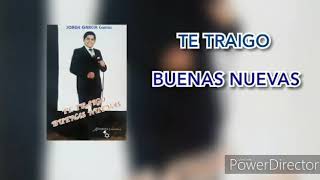 TE TRAIGO BUENAS NUEVAS - JORGE GARCIA