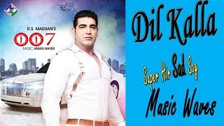 K.S Makhan - Dil Kalla | Official Music Video