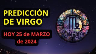 Horóscopo de VIRGO HOY 25 de MARZO de 2024. Tu HORÓSCOPO DIARIO