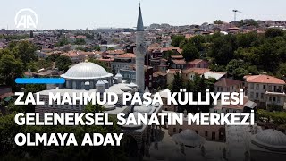 Zal Mahmut Paşa Külliyesi, geleneksel sanat ve zanaatların merkezi olmaya aday