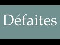 How to Pronounce ''Défaites'' (Defeats) Correctly in French