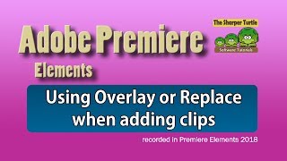 Premiere Elements - Use overlay or replace when adding clips