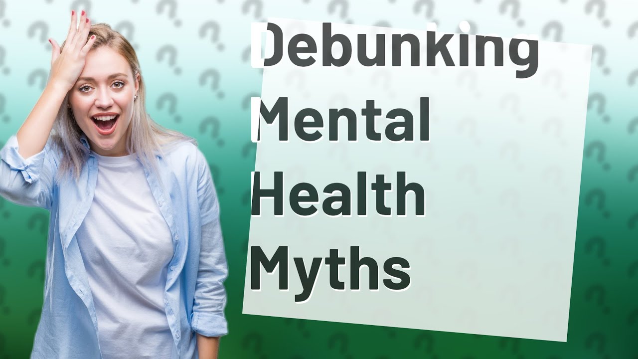 How Can I Recognize And Debunk Common Mental Health Myths? - YouTube