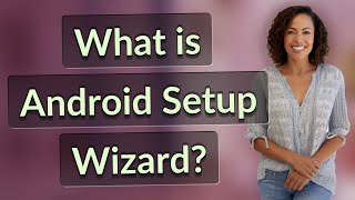 What is Android Setup Wizard?