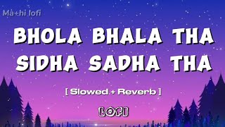 Bhola Bhala Tha Sidha sadha Tha ( slowed + reverb ) | lyrics | lori | Sonu nigam , kartik aryan