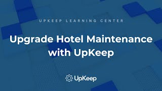 Mastering Hotel Maintenance Management: Improving Operations for Success | Upkeep Tutorial