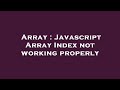 Array : Javascript Array Index not working properly