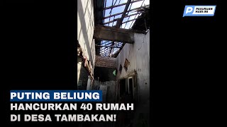 Puting Beliung Terjang Dusun Kalikunting, 40 Rumah Rusak Parah!