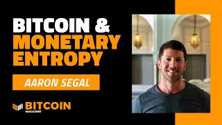 Bitcoin \u0026 Monetary Entropy | Aaron Segal | Bitcoin Magazine Clips